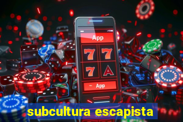 subcultura escapista